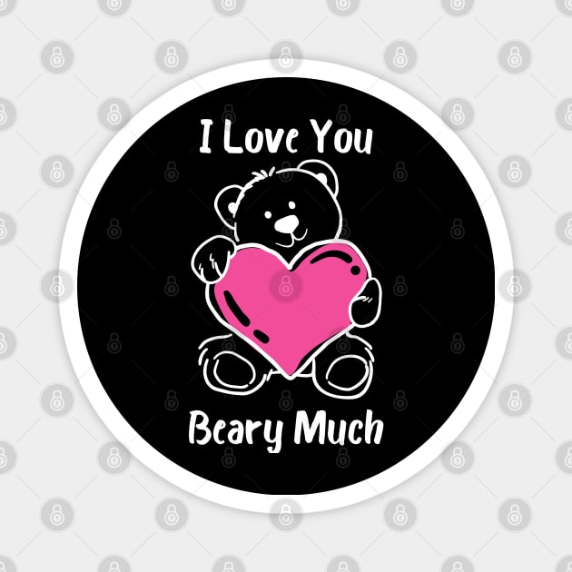 I Love You Beary Much. I Love You Very Much. Bear Lover Pun Quote. Great Gift for Mothers Day, Fathers Day, Birthdays, Christmas or Valentines Day. Magnet by That Cheeky Tee